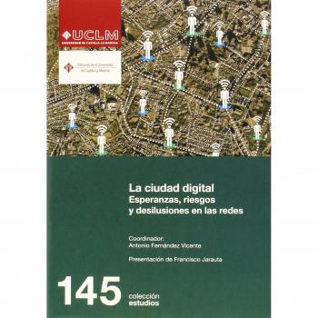 La ciudad digital. Esperanzas, riesgos y desilusiones en las redes: 145