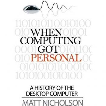 Personal Computing History: The Desktop Revolution by Matt Nicholson