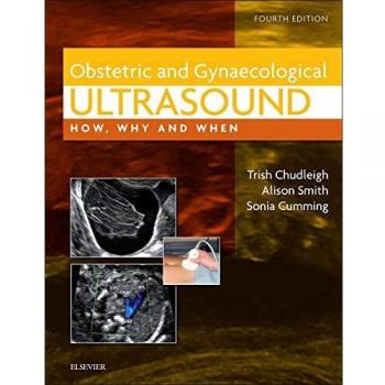 Obstetric & Gynaecological Ultrasound: How, Why and When, 4e