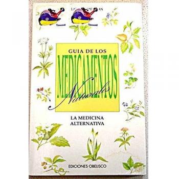 Guia De Los Medicamentos Naturales - La Medicina Alternativa