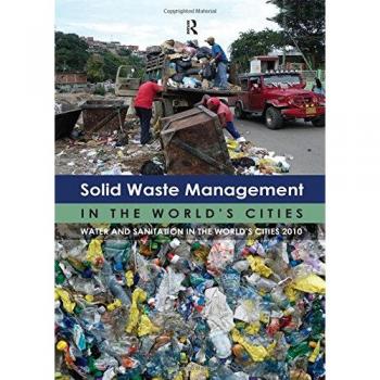 Solid Waste Management in the World's Cities: Water and Sanitation in the World's Cities 2010