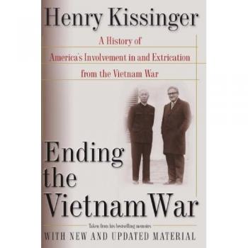 Ending the Vietnam War: A History of America's Involvement in and Extrication from the Vietnam War
