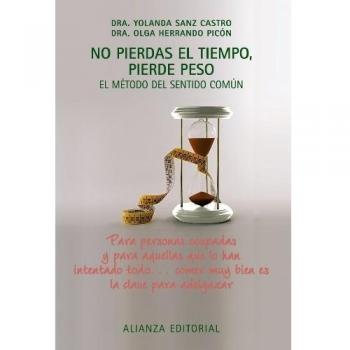 No pierdas el tiempo, pierde peso: El método del sentido común - Sanz, Yolanda;herrandón, Olga