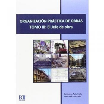 Organización práctica de obras. Tomo III: El jefe de obra
