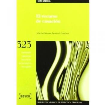 El recurso de casación: Biblioteca Básica de Práctica Procesal nº 323