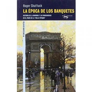 La época de los banquetes: Historia de la bohemia y las vanguardias en el París de la belle époque