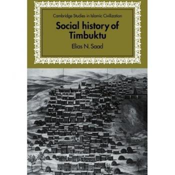 Social History of Timbuktu: The Impact of Muslim Scholars and Notables (Cambridge Islamic Civilization Studies)