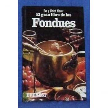 El Gran Libro de las Fondues: Consejos y recetas para todas las fondues del mundo.