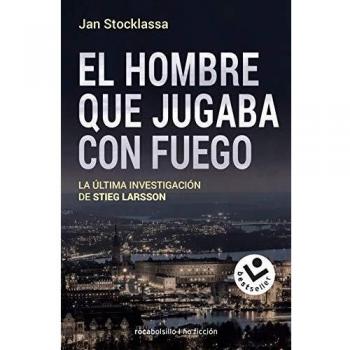 El hombre que jugaba con fuego: La última investigación de Stieg Larsson