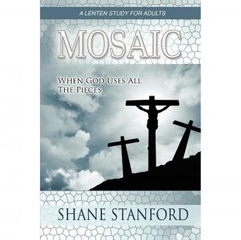 Mosaic: When God Uses All the Pieces: A Lenten Study for Adults