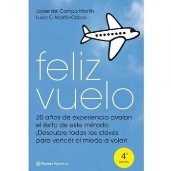 Feliz vuelo: Cómo perder el miedo a volar - Javier Del Campo Martin Luisa C Martin Cobos