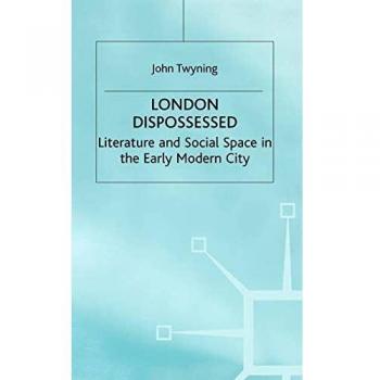 London Dispossessed: Literature and Social Space in the Early Modern City (Language, Discourse, Society