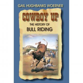 Bull Riding History Book: Cowboy Up! by Gail Hughbanks Woerner