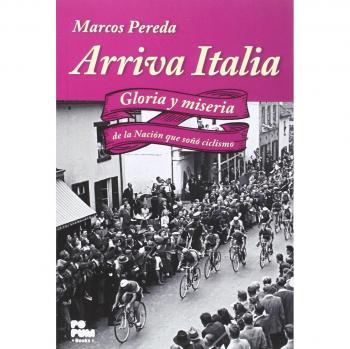 Arriva Italia: Gloria y miseria de la Nación que soñó ciclismo