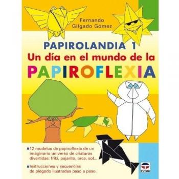 Papirolandia 1 : un día en el mundo de la papiroflexia