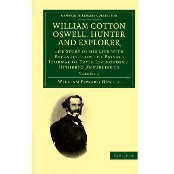 William Cotton Oswell: Cazador y Explorador - La Historia de su Vida con Extractos del Diario Privado de David Livingstone, Hasta Ahora Inéditos - Colección de Viajes y Exploración, Volumen 1