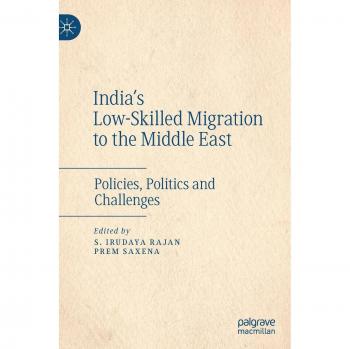 India's Low-Skilled Migration to the Middle East: Policies, Politics and Challenges