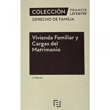 Vivienda Familiar y Cargas del Matrimonio 4ª edc.: Colección Derecho de Familia