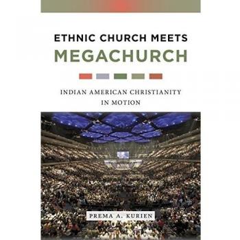 Ethnic Church Meets Megachurch: Indian American Christianity in Motion