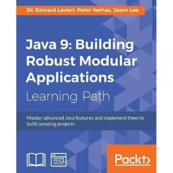 Java 9: Construcción de Aplicaciones Modulares Robustos - Domina Características Avanzadas de Java y Crea Proyectos Asombrosos