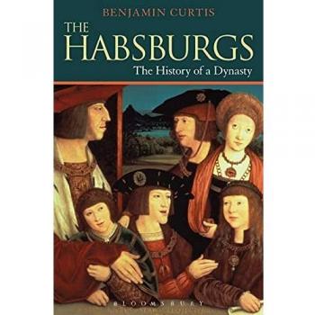 The Habsburgs: The History of a Dynasty