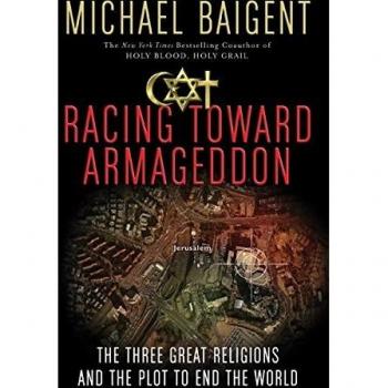 Racing Toward Armageddon: The Three Great Religions and the Plot to End the World
