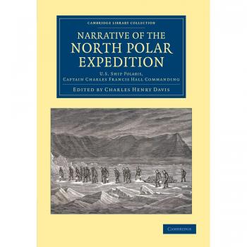 Narrativa de la Expedición Polar del Norte: Barco U.S. Polaris, Capitán Charles Francis Hall al Mando (Colección de Bibliotecas de Cambridge - Exploración Polar)