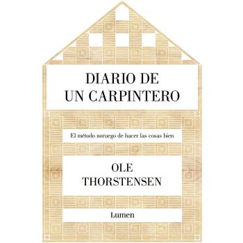 Diario de un carpintero: El método noruego de hacer las cosas bien - Thorstensen, Ole