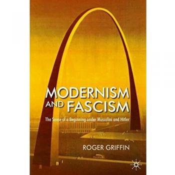 Modernism and Fascism: The Sense of a Beginning under Mussolini and Hitler
