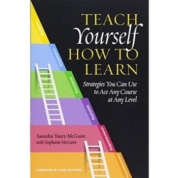Teach Yourself How to Learn: Strategies You Can Use to Ace Any Course at Any Level