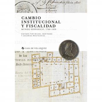 Cambio institucional y fiscalidad: Mundo hispánico, 1760-1850: 164