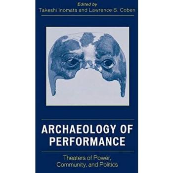 Archaeology of Performance: Theaters of Power, Community, and Politics - Scholarly Book on Archaeological Studies in Society