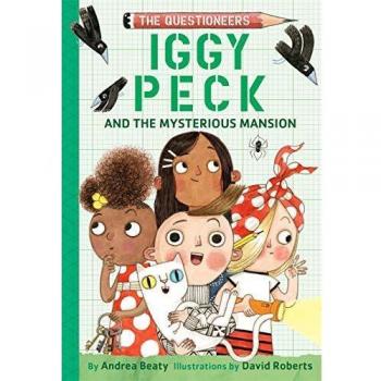 Iggy Peck and the Mysterious Mansion: The Questioneers Book #3