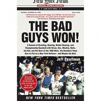The Bad Guys Won: A Season of Brawling, Boozing, Bimbo Chasing, and Championship Baseball with Straw, Doc, Mookie, Nails, the Kid, and the Rest of the ... Put on a New York Uniform--And Maybe the Best