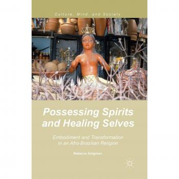 Possessing Spirits and Healing Selves: Embodiment and Transformation in an Afro-Brazilian Religion