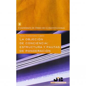 La Objeción De Conciencia. Estructura Y Pautas De Ponderación