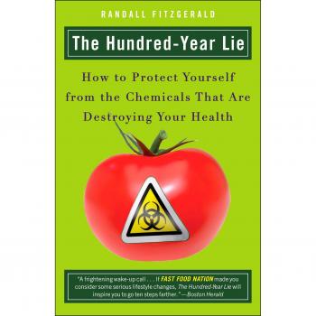 Hundred-Year Lie: How to Protect Yourself from the Chemicals That are Destroying Your Health