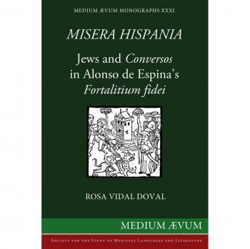 Fortalitium Fidei: Judíos y Conversos en la Misera Hispania de Alonso de Espina