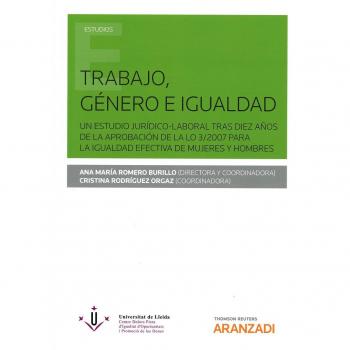 Trabajo, Género e Igualdad: Un estudio jurídico-laboral tras diez años de la aprobación de la LO 3/2007 para la igualdad efectiva de mujeres y hombres
