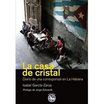 Casa De Cristal,La: Diario de una corresponsal en La Habana