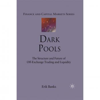 Dark Pools: The Structure and Future of Off-Exchange Trading and Liquidity