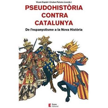 Pseudohistòria contra Catalunya. De l'espanyolisme a la Nova Història