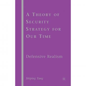 A Theory of Security Strategy for Our Time: Defensive Realism