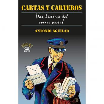 Cartas y carteros. Una historia del correo postal