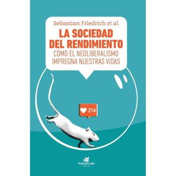 La sociedad del rendimiento: Cómo el neoliberalismo impregna nuestras vidas