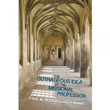 The Outrageous Idea of the Missional Professor: A Transformative Guide for Educators
