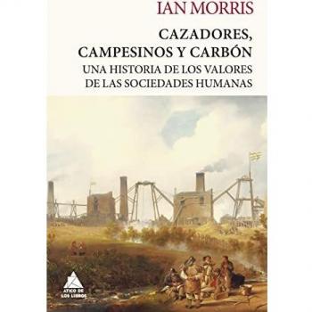 Cazadores, Campesinos Y Carbón: Una historia de los valores de las sociedades humanas: 24 (Ático Tempus