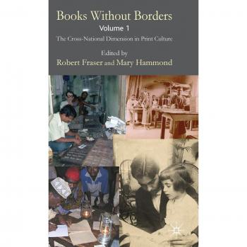 Books Without Borders, Volume 1: The Cross-National Dimension in Print Culture: v. 1