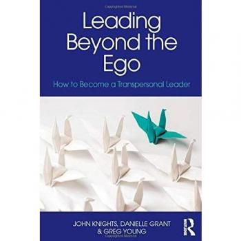 Leading Beyond the Ego: How to Become a Transpersonal Leader