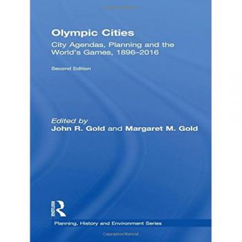 Olympic Cities: City Agendas, Planning, and the World’s Games, 1896 – 2016